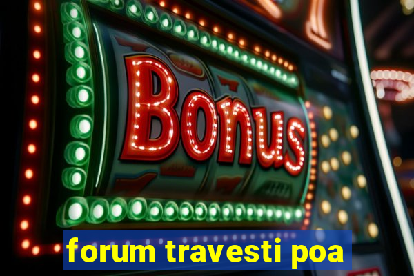 forum travesti poa